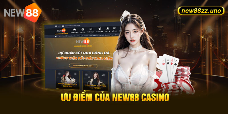 Ưu điểm của New88 Casino